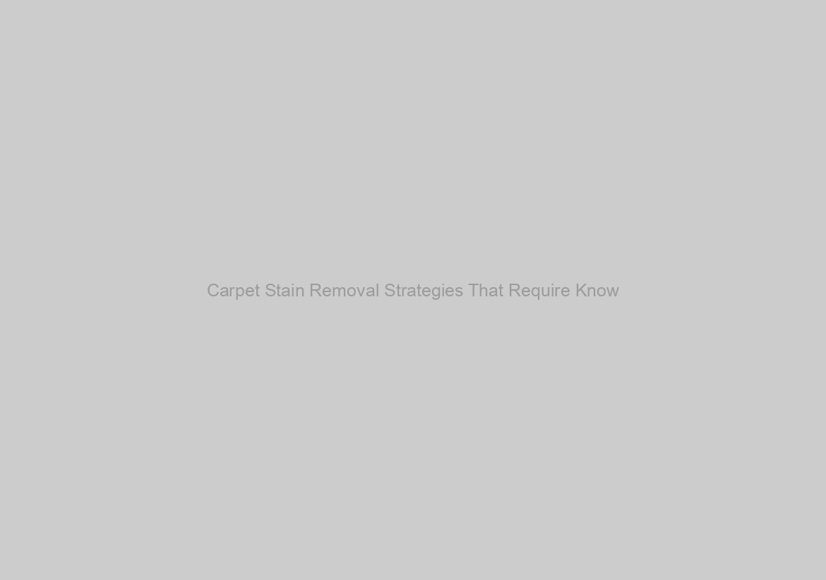 Carpet Stain Removal Strategies That Require Know